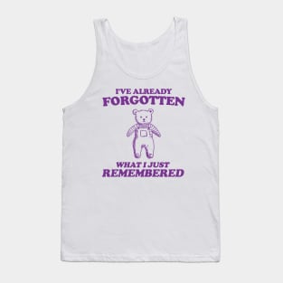 i've already forgotten what i just remembered - Retro Bear Cartoon, Vintage Cartoon Bear, Aesthetic T Shirt, Graphic T Shirt, Unisex Tank Top